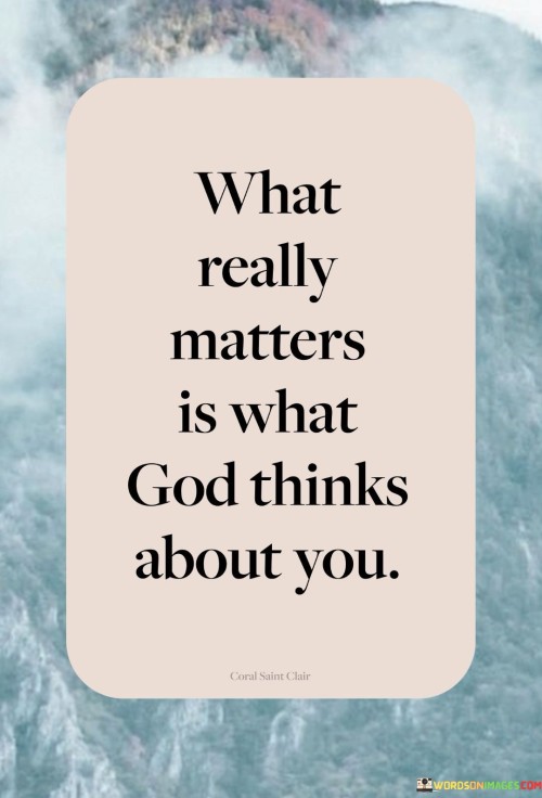 What-Really-Matters-Is-What-God-Thinks-About-You-Quotes.jpeg