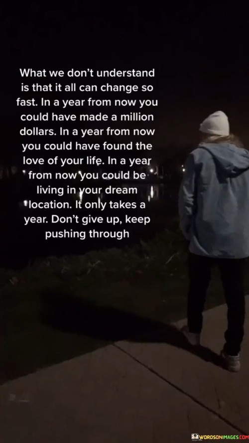 What-We-Dont-Understand-Is-That-It-All-Can-Change-So-Fast-In-A-Year-Quotes.jpeg