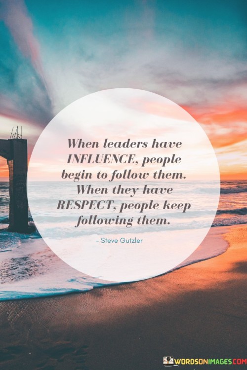 When Leaders Have Influence People Begin To Follow Them When They Quotes