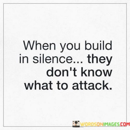 When-You-Build-In-Silence-They-Dont-Know-Quotes.jpeg