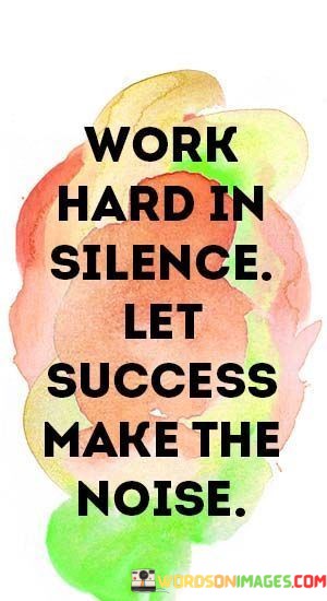 Work-Hard-In-Silence-Let-Success-Make-The-Noise-Quotes.jpeg