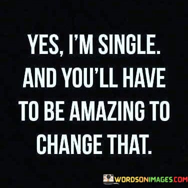 Yes-Im-Single-And-Youll-Have-To-Be-Quotes.jpeg