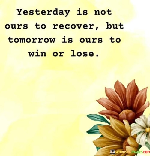 The quote contrasts the past and future. "Yesterday is not ours to recover" conveys the inability to change the past. "Tomorrow is ours to win or lose" implies control over future actions. The quote emphasizes the opportunities and accountability presented by the present and future.

The quote underscores the importance of forward-focused thinking. It highlights the inability to alter past events. "Tomorrow is ours" reflects the potential impact of present choices on future outcomes, emphasizing the empowerment to shape one's destiny.

In essence, the quote speaks to the significance of embracing the present and future. It emphasizes the futility of dwelling on the past while underlining the power to influence the course of events in the days to come. The quote captures the essence of proactive decision-making and seizing opportunities for a better tomorrow.