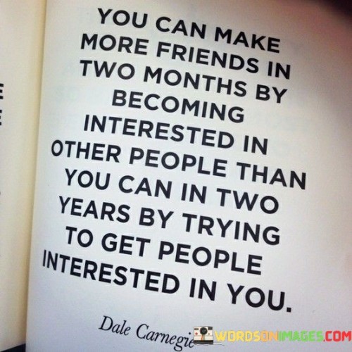 You-Can-Make-More-Friend-In-Two-Months-By-Becoming-Interested-Quotes.jpeg