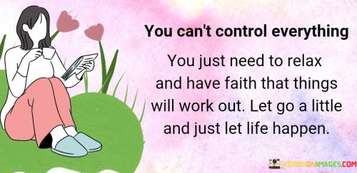 You-Cant-Control-Everything-You-Just-Need-To-Relax-And-Quotes.jpeg