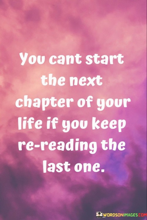 You-Cant-Start-The-Next-Chapter-Of-Your-Life-If-You-Keep-Quotes.jpeg