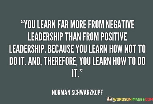 You Learn For More From Negative Leadership Than From Quotes