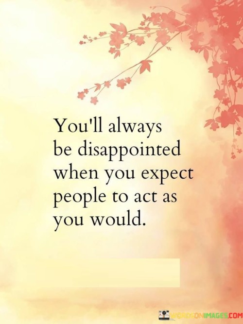 You'll Always Be Disappointed When You Expect People Quotes