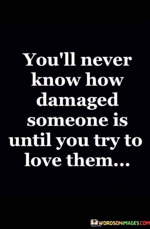 You'll Never Know Damaged Someone Is Until Quotes