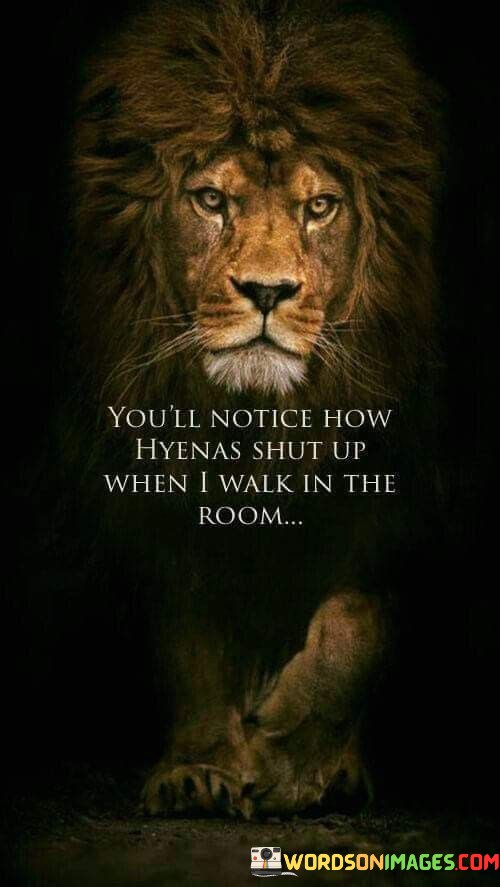 Youll-Notice-How-Hyenas-Shut-Up-When-I-Walk-In-The-Room-Quotes.jpeg