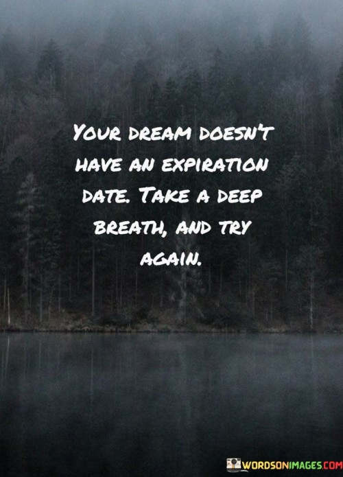 Your Dream Doesn't Have An Expiration Date Quotes