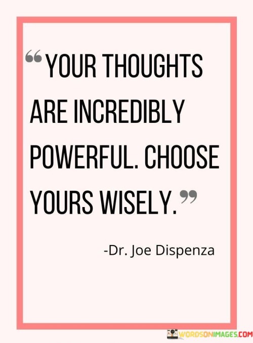 Creative force of thoughts. The quote emphasizes the immense impact of thoughts on shaping one's reality, prompting the recognition that the thoughts you entertain influence your experiences. It highlights the role of thoughts as the building blocks of actions and outcomes.

Conscious thought selection. The quote advocates for mindful awareness of the thoughts you cultivate, suggesting that deliberate and positive thinking can lead to more constructive actions and favorable outcomes. It underscores the importance of actively choosing thoughts that align with your goals and aspirations.

Manifestation through thought. The quote suggests that your thoughts have the potential to manifest into reality, highlighting the power of intention and visualization. It encourages the cultivation of a positive and intentional thought process as a means to bring about desired changes and achievements.