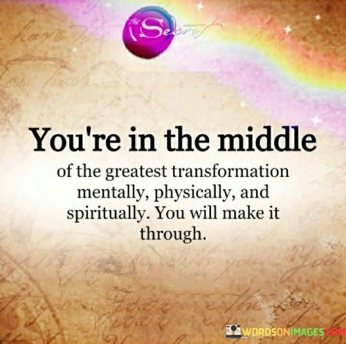 You're In The Middle Of The Greatest Transformation Mentally, Physically Quotes