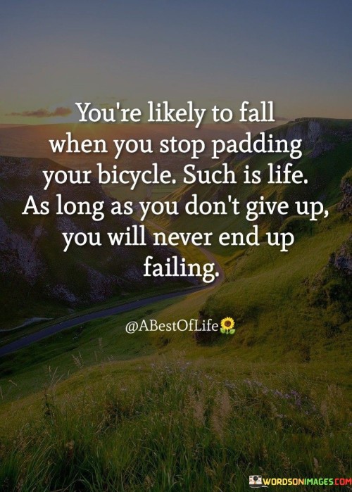 Youre-Likely-To-Fall-When-You-Stop-Padding-Your-Bicycle-Quotes.jpeg