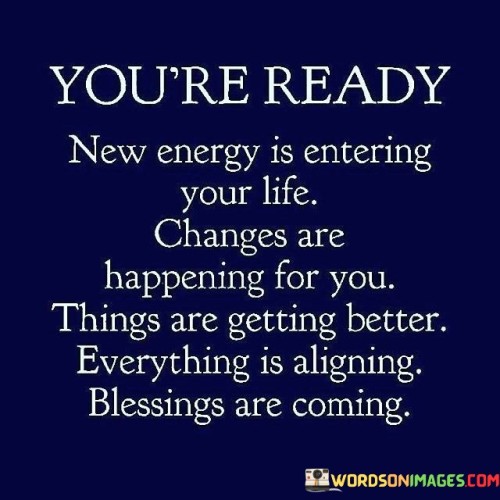 Youre-Ready-New-Energy-Is-Entering-Your-Life-Changes-Are-Quotes.jpeg