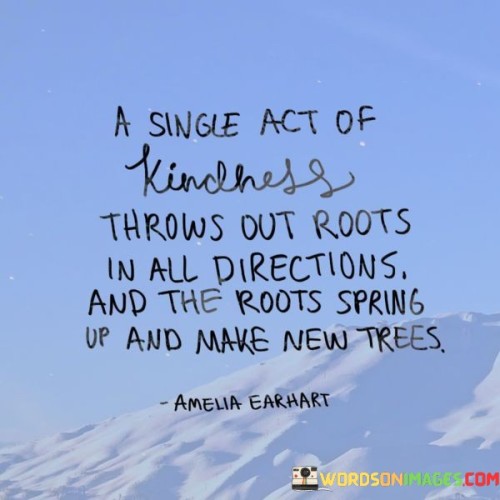 A-Single-Act-Of-Kindness-Throws-Out-Roots-In-All-Direction-Quotes.jpeg