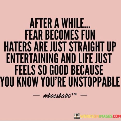 After-A-While-Fear-Becomes-Fun-Haters-Are-Just-Quotes.jpeg