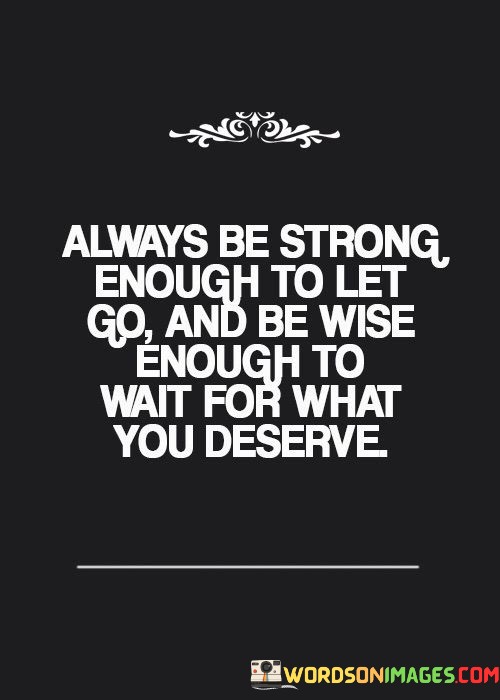 Always-Be-Strong-Enough-To-Let-Go-And-Be-Quotes.jpeg