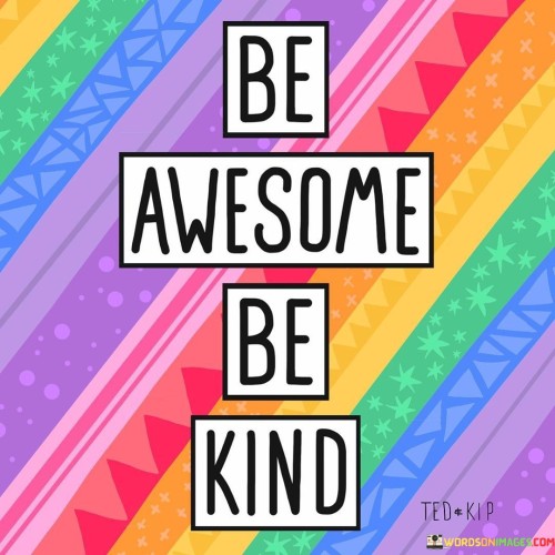 Be Awesome Be Kind Quotes