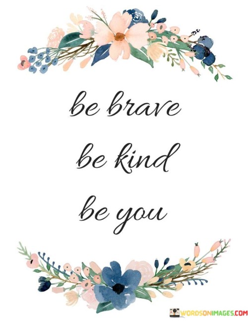 Be-Brave-Be-Kind-Be-You-Quotes.jpeg