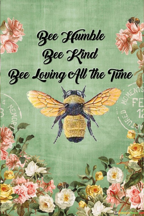 Be Humble Bee Kind Bee Loving All The Time Quotes