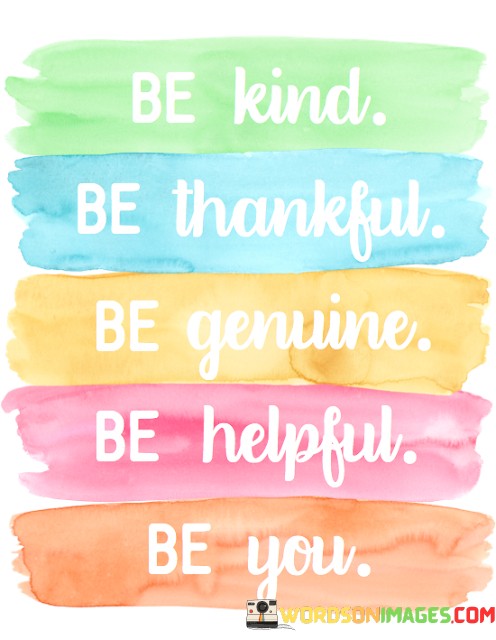 Be-Kind-Be-Thankful-Be-Genuine-Be-Helpful-Quotes.jpeg