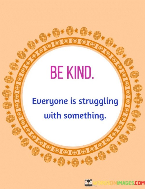 Be-Kind-Everyone-Is-Struggling-With-Something-Quotes