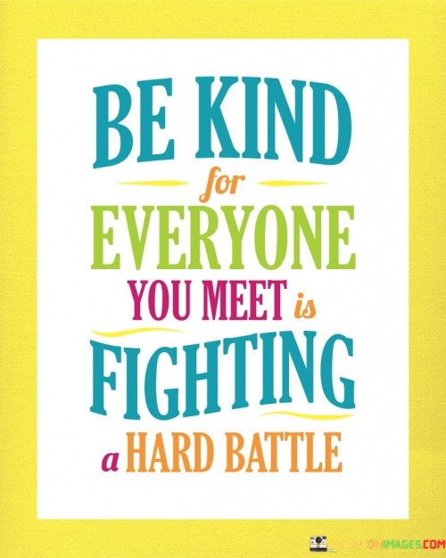 Be Kind For Everyone You Meet Is Fighting Quotes