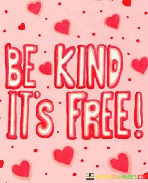 Be Kind Its Free Quotes