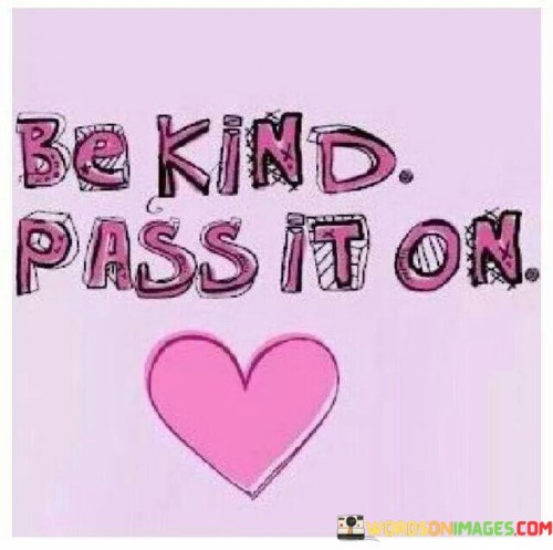 Be Kind Pass It On Quotes