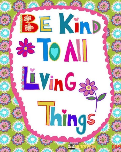 Be Kind To All Living Things Quotes