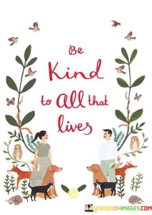 Be Kind To All That Lives Quotes