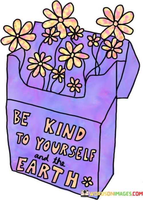 Be-Kind-To-Yourself-And-The-Earth-Quotes.jpeg