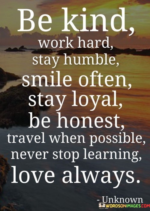 Be-Kind-Word-Hard-Stay-Humble-Smile-Often-Stay-Loyal-Be-Honest-Quotes