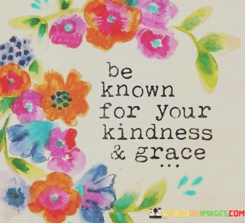 Be-Know-For-Your-Kindness-And-Grace-Quotes