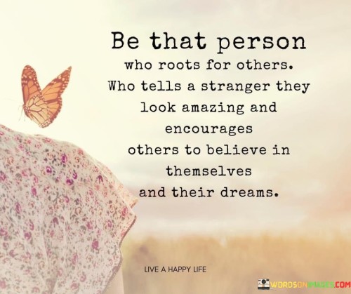 Be-That-Person-Who-Roots-For-Others-Who-Tells-A-Stranger-They-Look-Quotes.jpeg