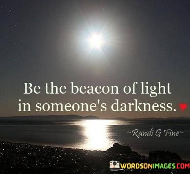 Be-The-Beacon-Of-Light-In-Someones-Darkness-Quotes.jpeg