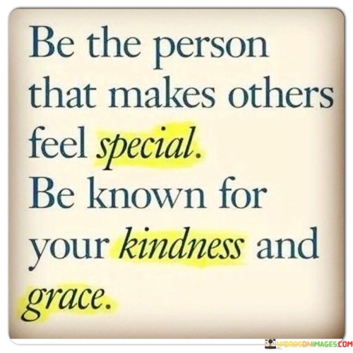 Be The Person That Makes Others Feel Special Quotes