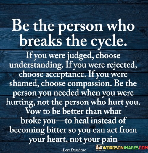 Be-The-Person-Who-Breaks-The-Cycle-If-You-Quotes