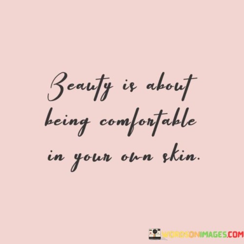 Beauty-Is-About-Being-Comfortable-In-Your-Own-Skin-Quotes.jpeg
