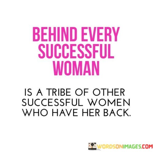 Behind-Every-Successful-Woman-Is-A-Tribe-Quotes.jpeg