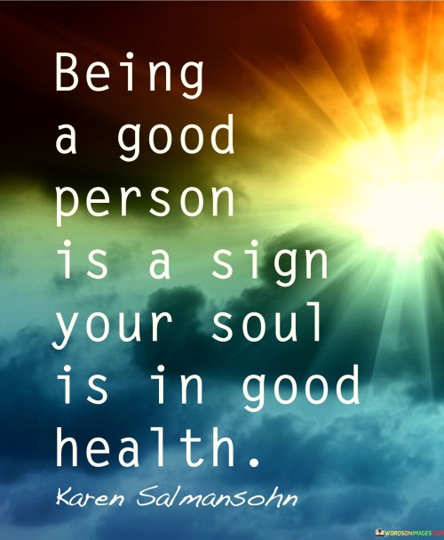 Being-A-Good-Person-Is-A-Sing-Your-Soul-Quotes.jpeg