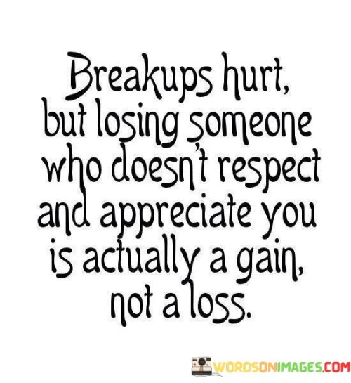 Breakups Hurt But Losing Someone Who Doesn't Quotes