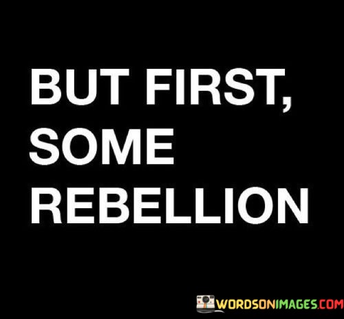 But-First-Some-Rebellion-Quotes.jpeg