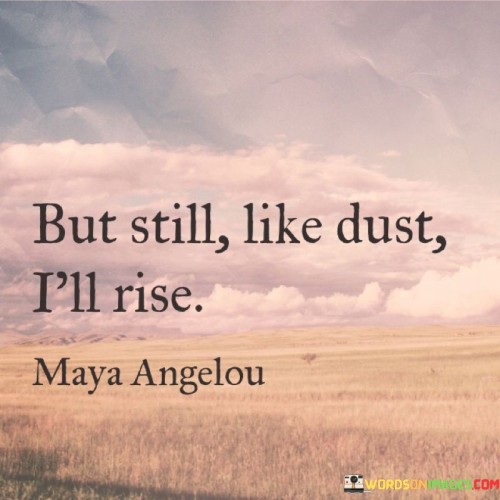 But Still Like Dust I'll Rise Quotes