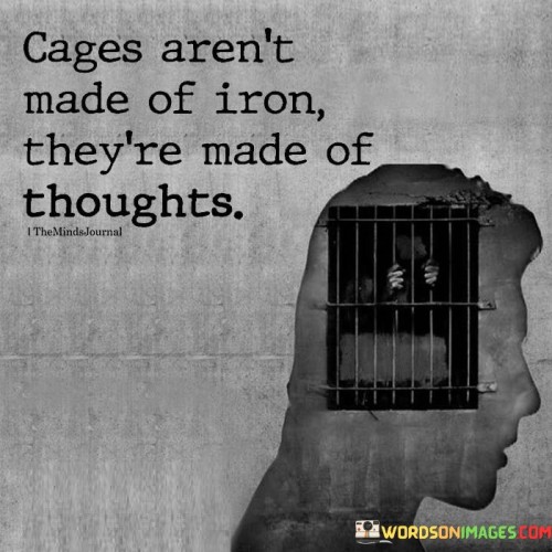 Cages Aren't Made Of Iron They're Made Quotes