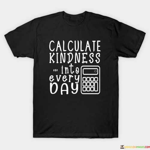 Calculate Kindness Into Every Day Quotes