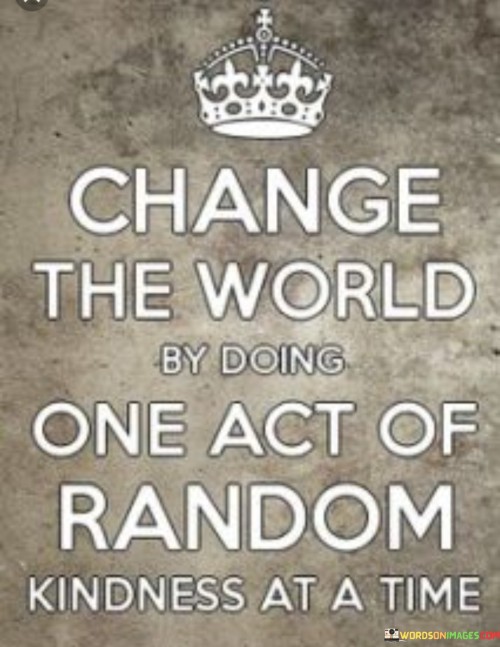 Change The World Be Doing One Act Of Quotes