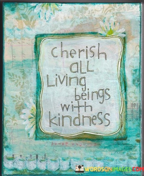 Cherish All Living Beings With Kindness Quotes