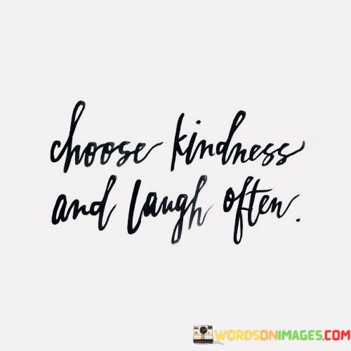 Choose-Kindness-And-Laugh-Often-2-Quotes.jpeg